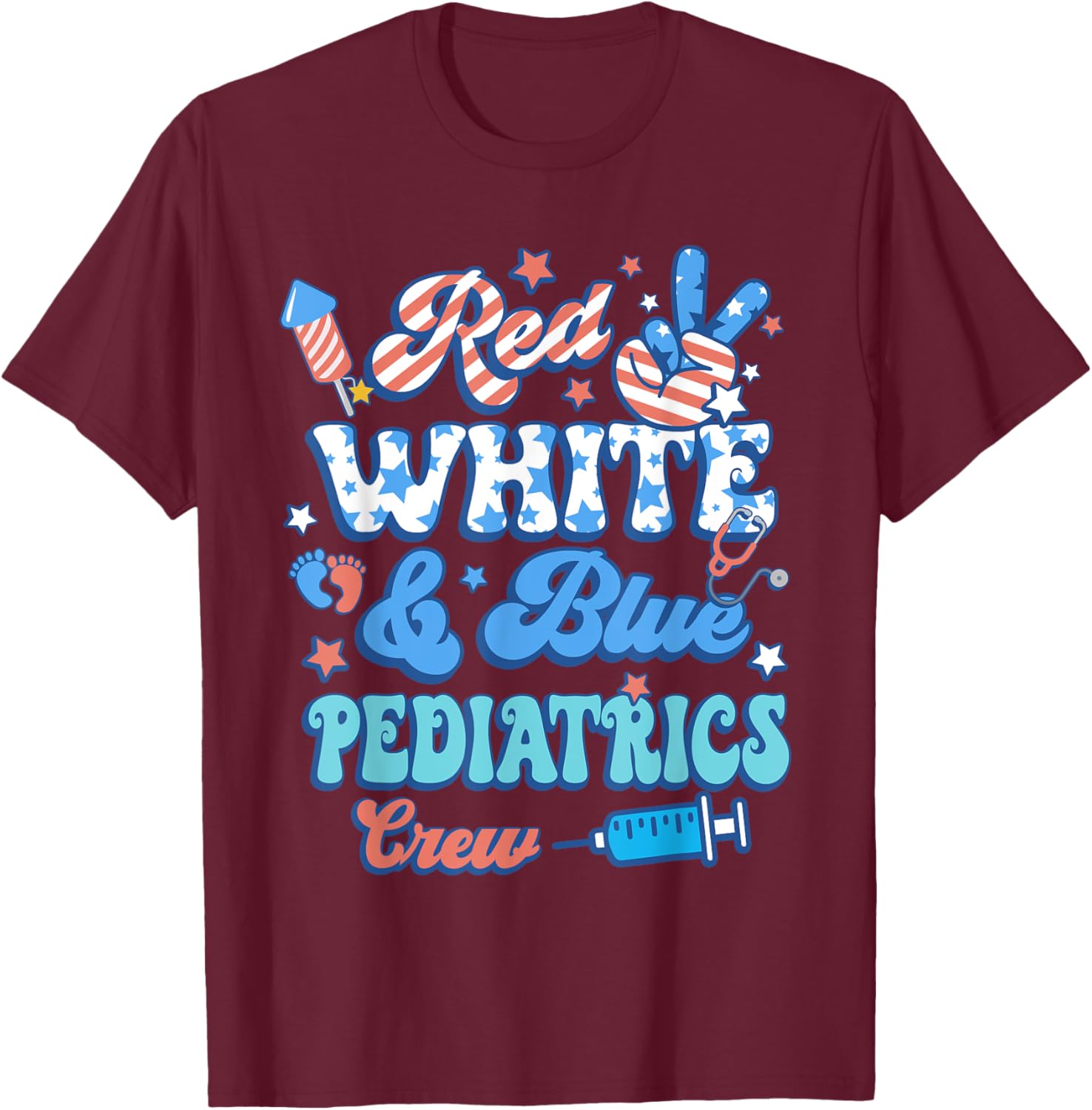 Red White Blue Pediatrics Crew Pediatric Nurse 4th Of July Women Men T-Shirt - T-Shirt | Maroon