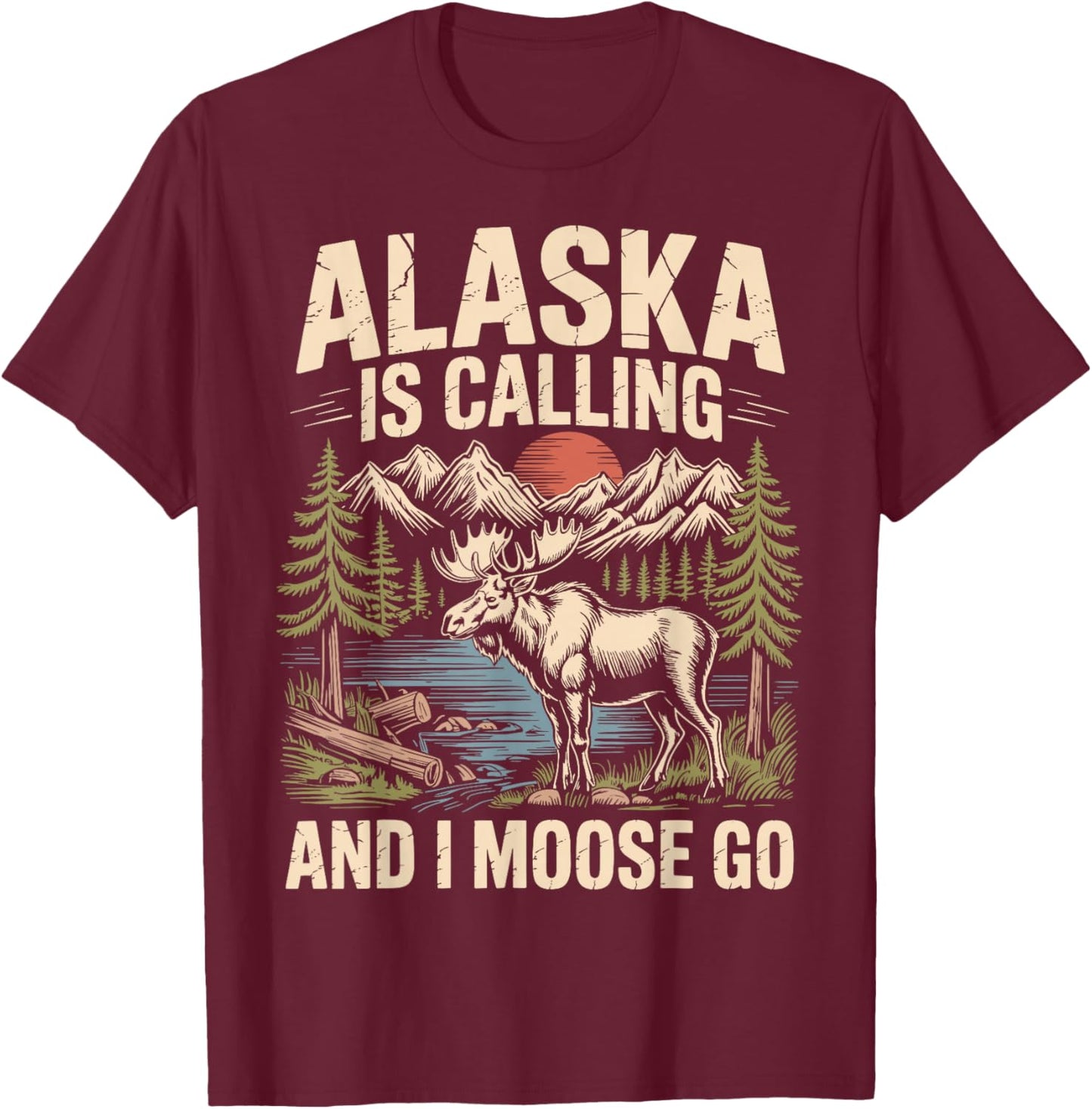 Alaska is Calling and I Moose Go T-Shirt - T-Shirt | Maroon
