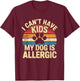 I Can't Have Kids My Dog is Allergic Funny Dog Mom Dog Dad T-Shirt - T-Shirt | Maroon
