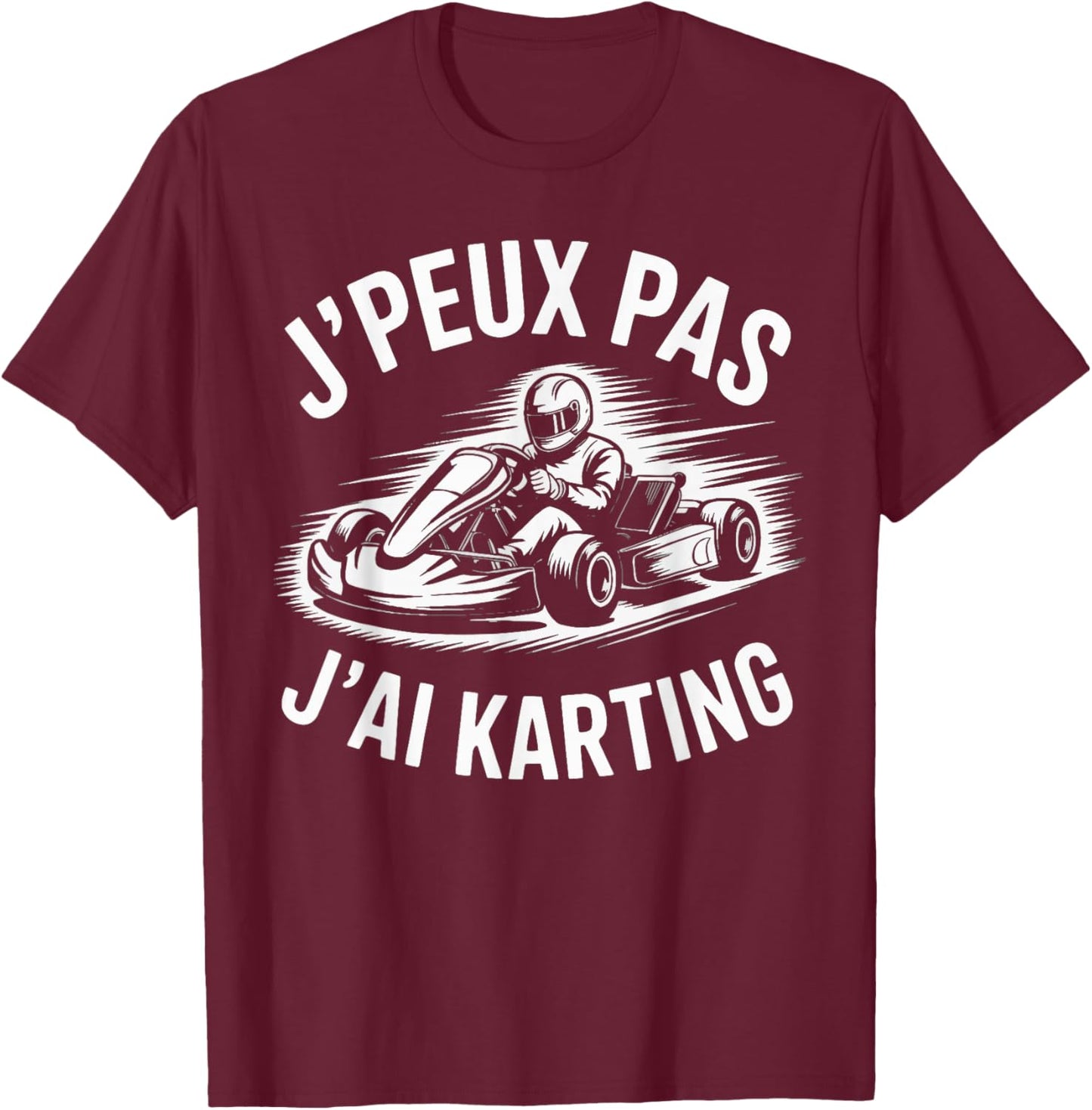 J'Peux Pas J'Ai Karting Funny Gift Karts Karting T-Shirt - T-Shirt | Maroon