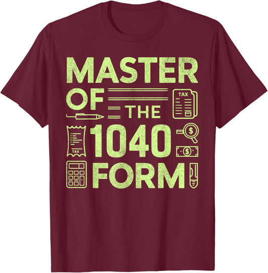 Master of the 1040 Form Tax Season T-Shirt - T-Shirt | Maroon