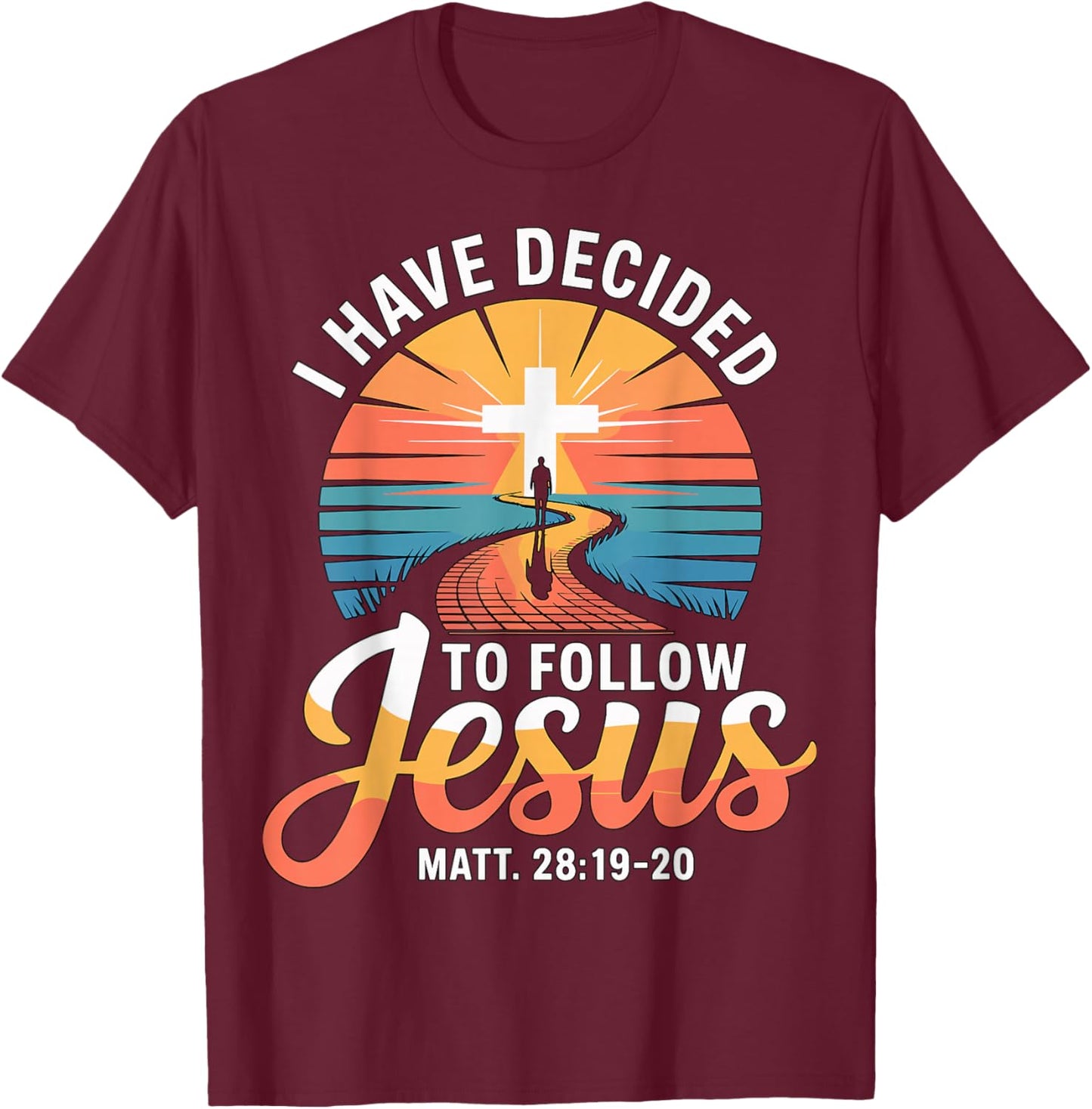 I Have Decided to Follow Jesus Matthew 28-19-20 T-Shirt - T-Shirt | Maroon