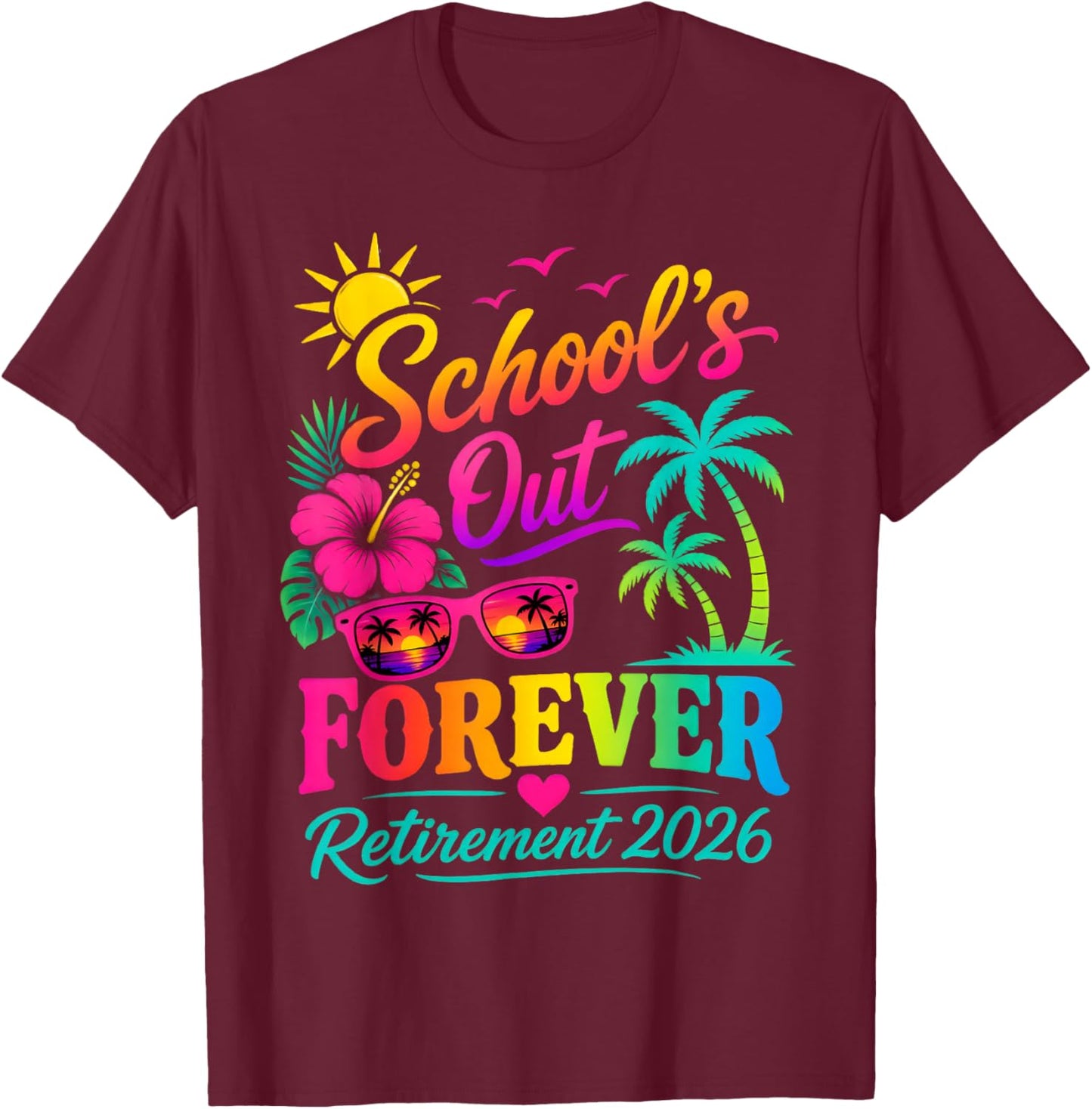 School's Out Forever Funny Retired Teacher Retirement 2026 T-Shirt - T-Shirt | Maroon