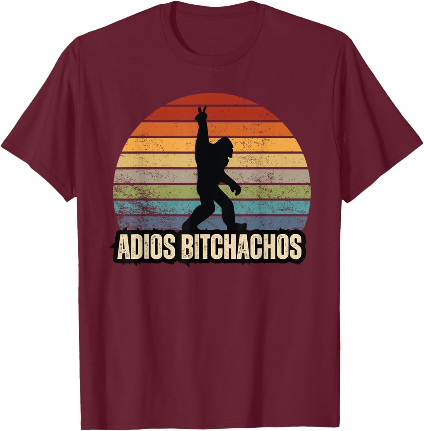 Adios Bitchachos Sasquatch BigFoot Funny T-Shirt - T-Shirt | Maroon