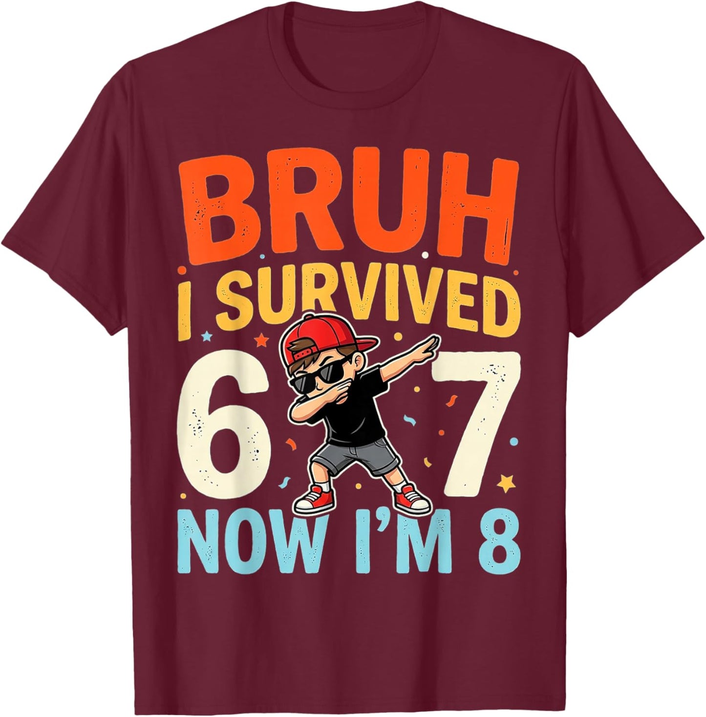 Bruh I Survived 6 to 7 Now Im 8 Birthday Boy Bday Gifts T-Shirt - T-Shirt | Maroon