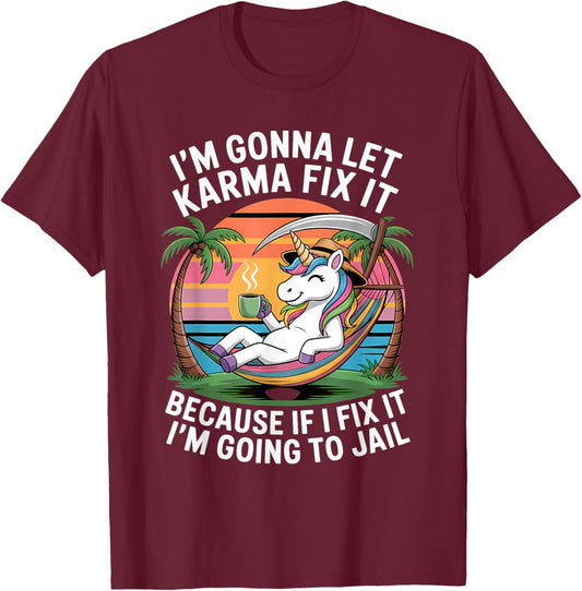 I'm Gonna Let Karma Fix It Because If I Fit it I'm Going to T-Shirt - T-Shirt | Maroon