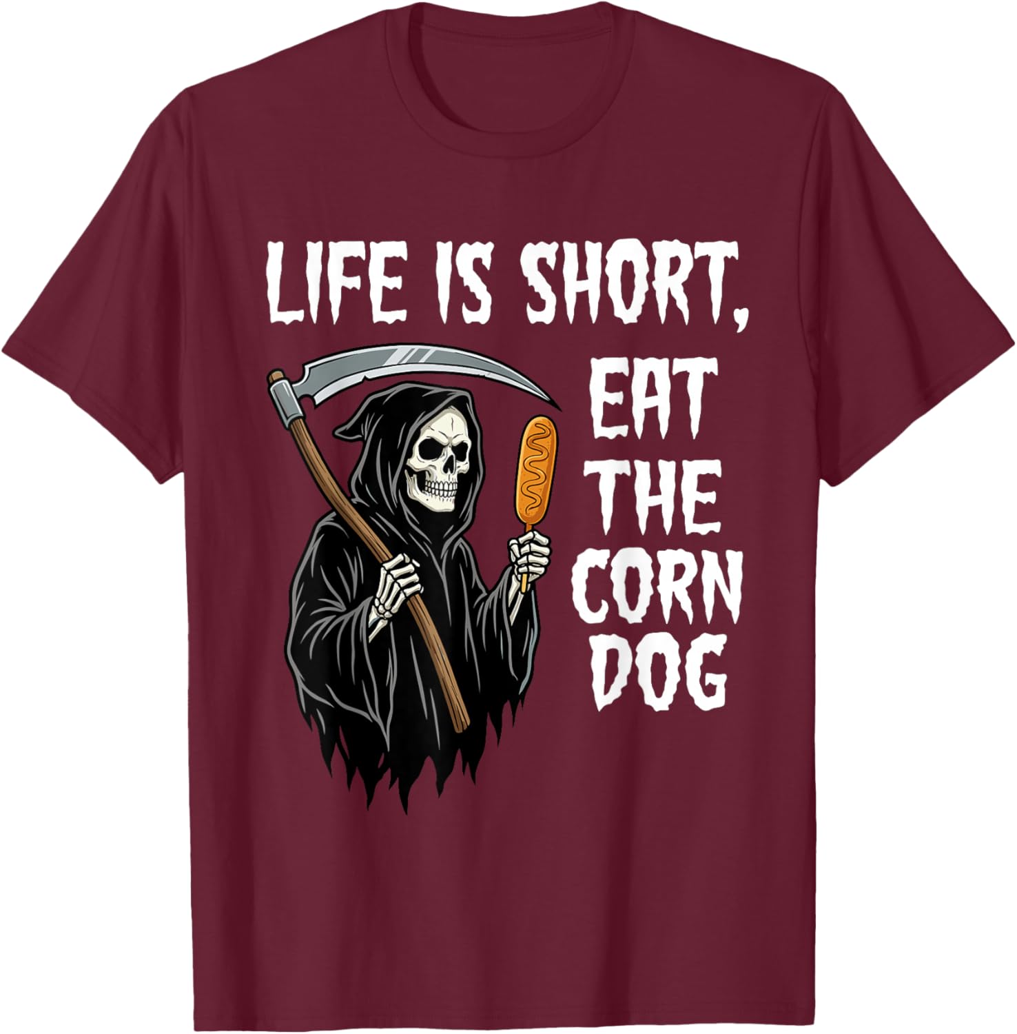 Life is Short Eat The Corn Dog Ironic Grim Reaper Meme T-Shirt - T-Shirt | Maroon