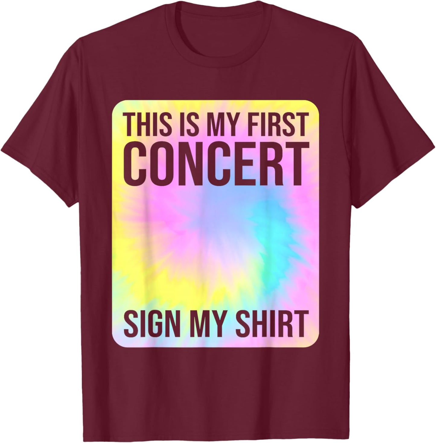 This Is My First Concert Sign My Shirt Funny Tie Dye T-Shirt - T-Shirt | Maroon