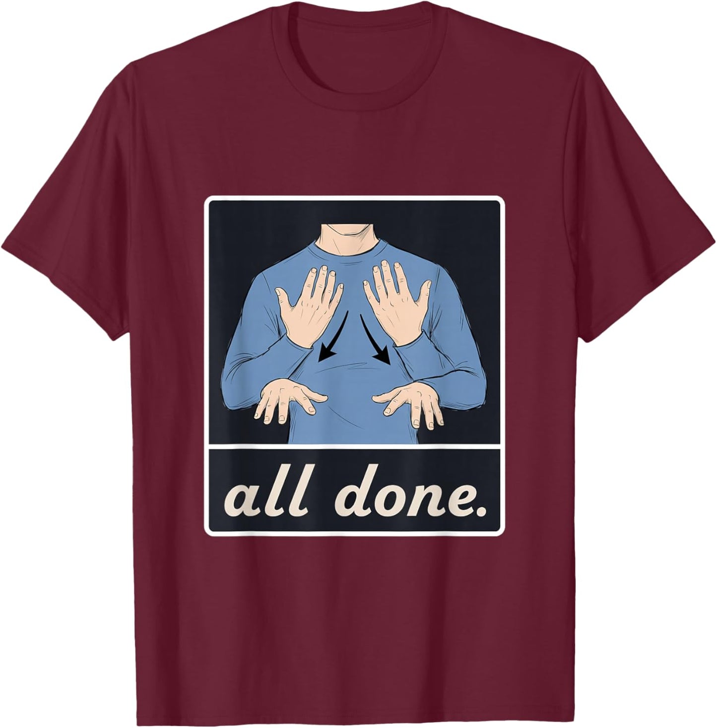 All Done - Sign Language T-Shirt - T-Shirt | Maroon
