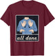 All Done - Sign Language T-Shirt - T-Shirt | Maroon