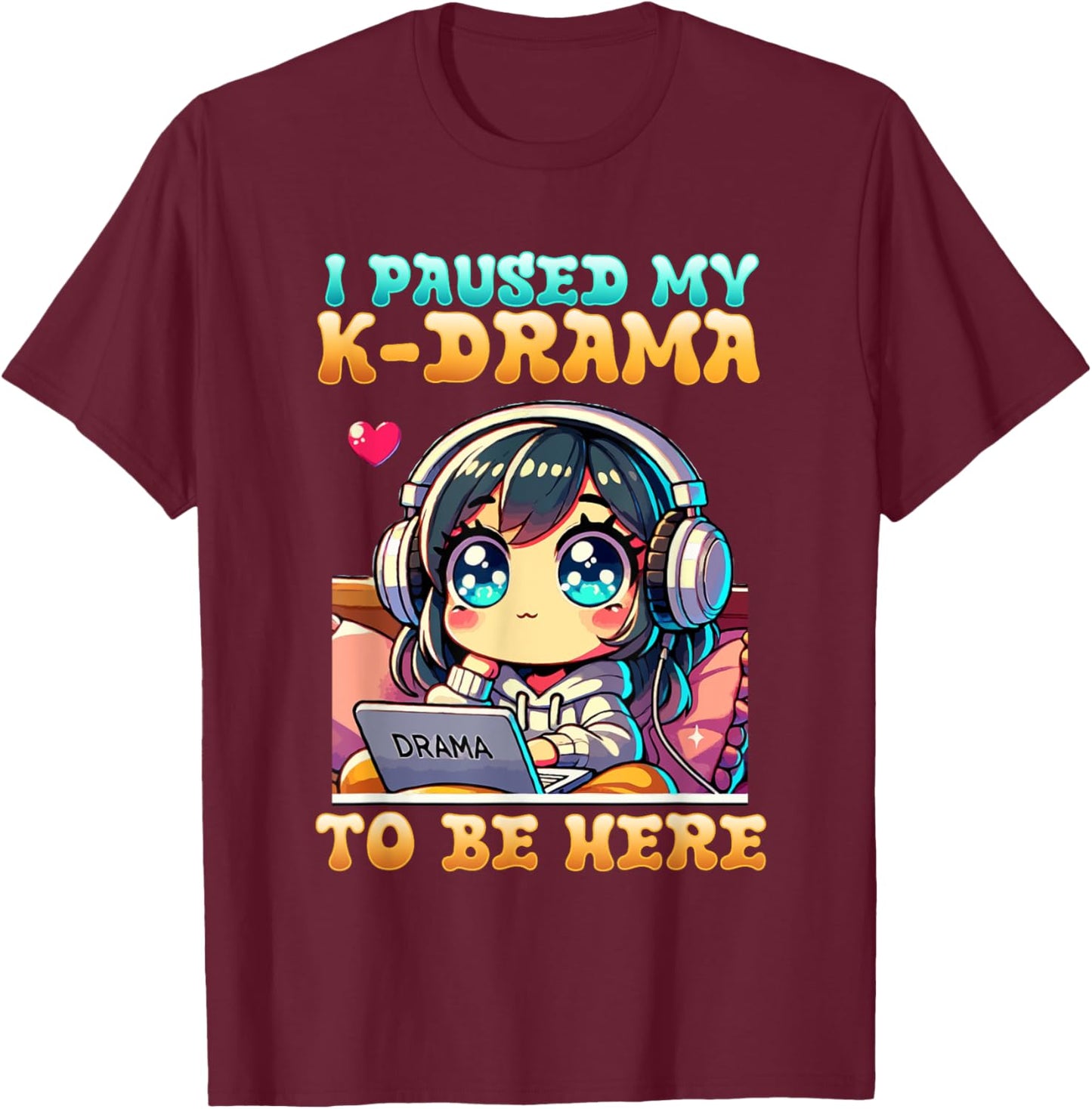 I Paused My K-Drama To Be Here I Finger Heart I Korean Music T-Shirt - T-Shirt | Maroon