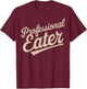 Professional Eater T-Shirt - T-Shirt | Maroon