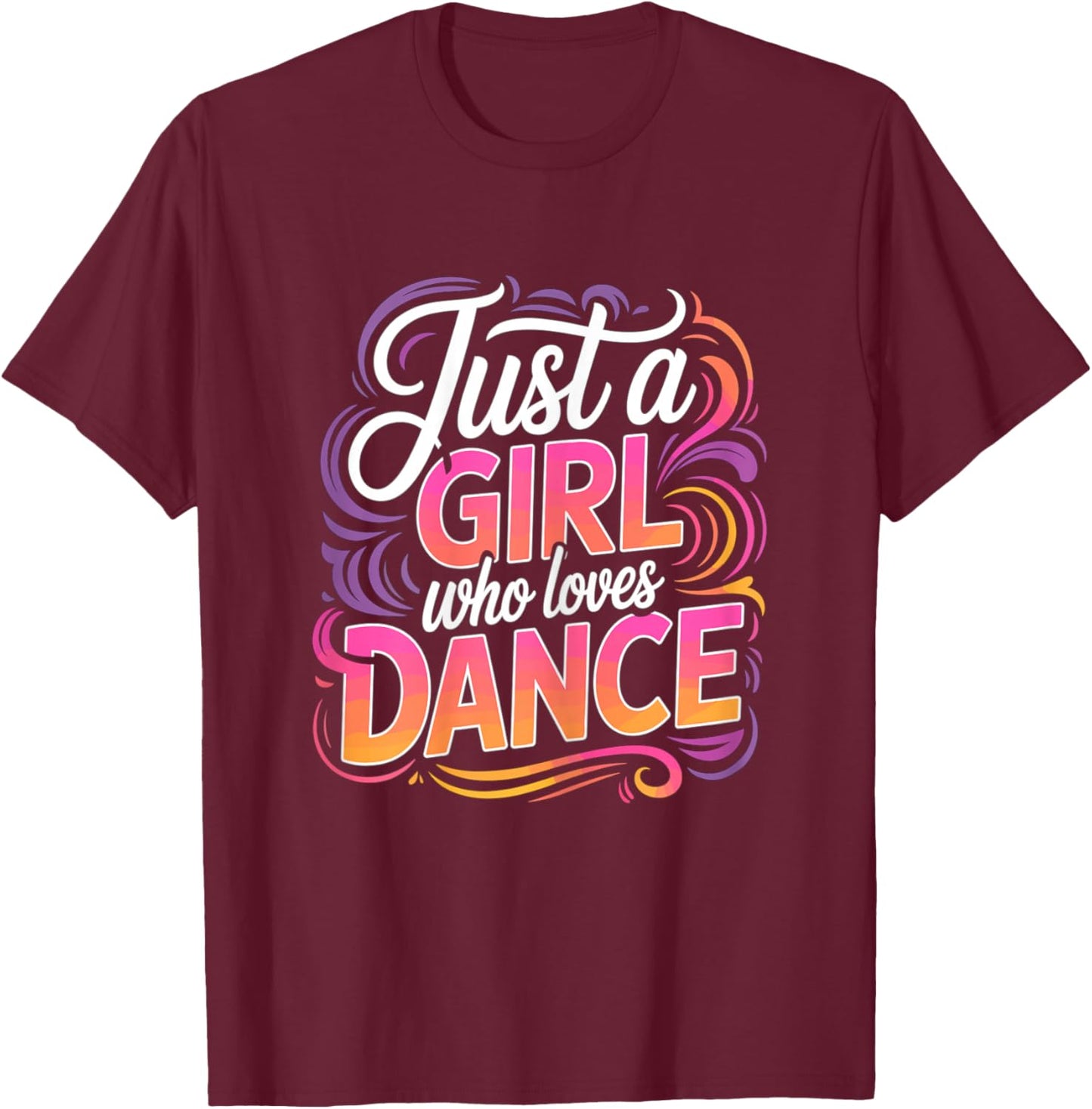 Just a Girl who Loves Dance Dancing T-Shirt - T-Shirt | Maroon