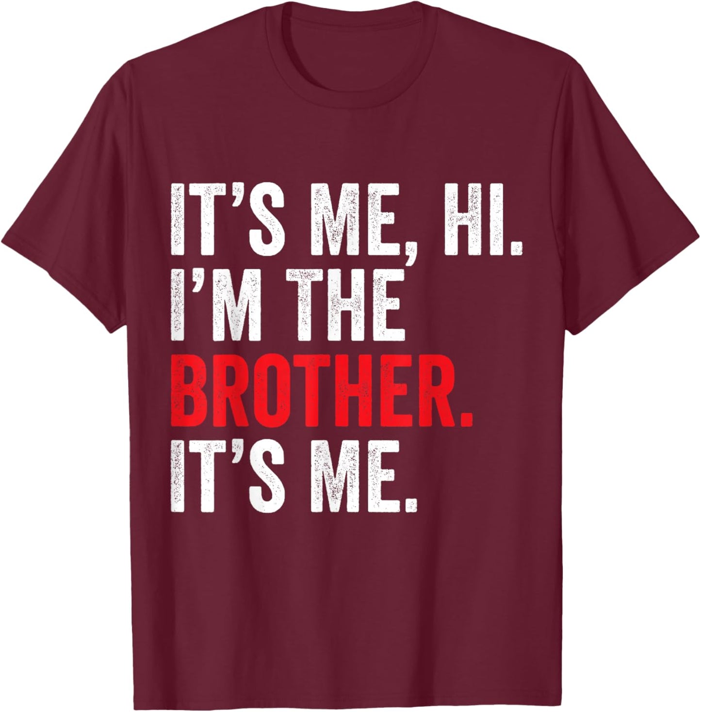 It's Me Hi I'm The Brother It's Me Retro Bro Funny Brothers T-Shirt - T-Shirt | Maroon