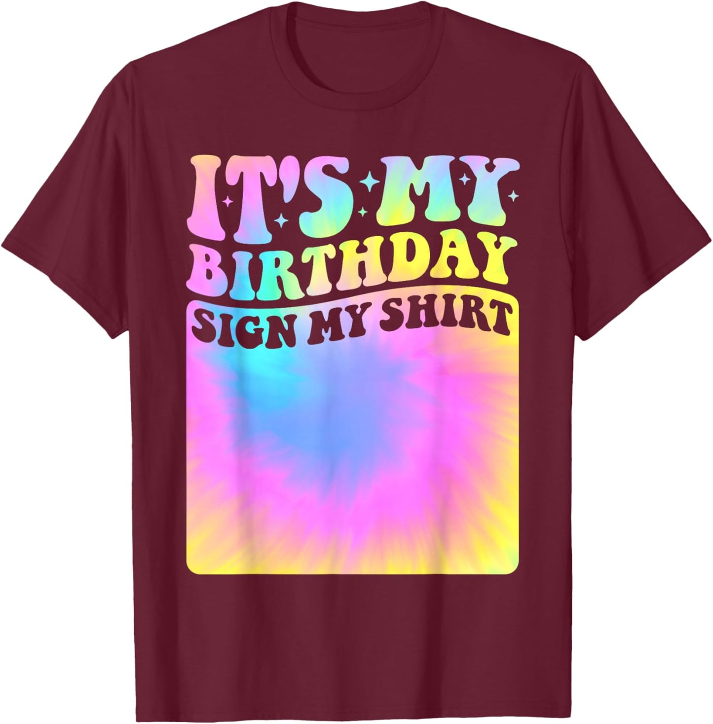 It's My Birthday Sign My Shirt Tie Dye Groovy Girls Party T-Shirt - T-Shirt | Maroon