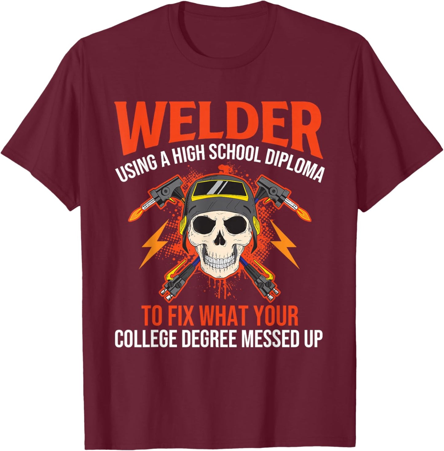 Using A High School Diploma To Fix - Welder Welding T-Shirt - T-Shirt | Maroon