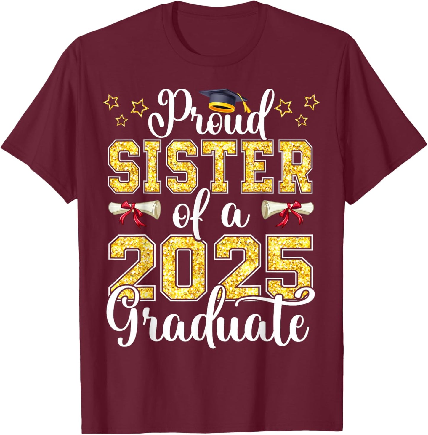 Proud Sister of A Class of 2025 Graduate Senior Graduation T-Shirt - T-Shirt | Maroon