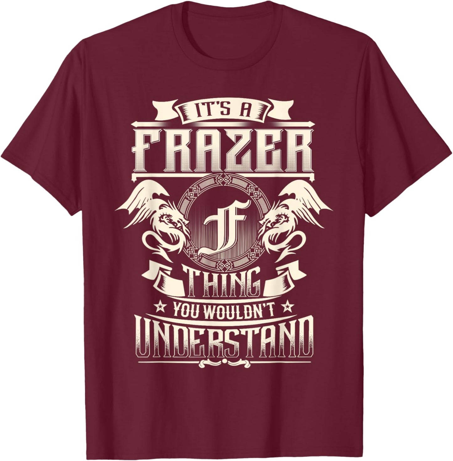 It's A FRASIER Thing You Wouldn't Understand Family Name T-Shirt - T-Shirt | Maroon
