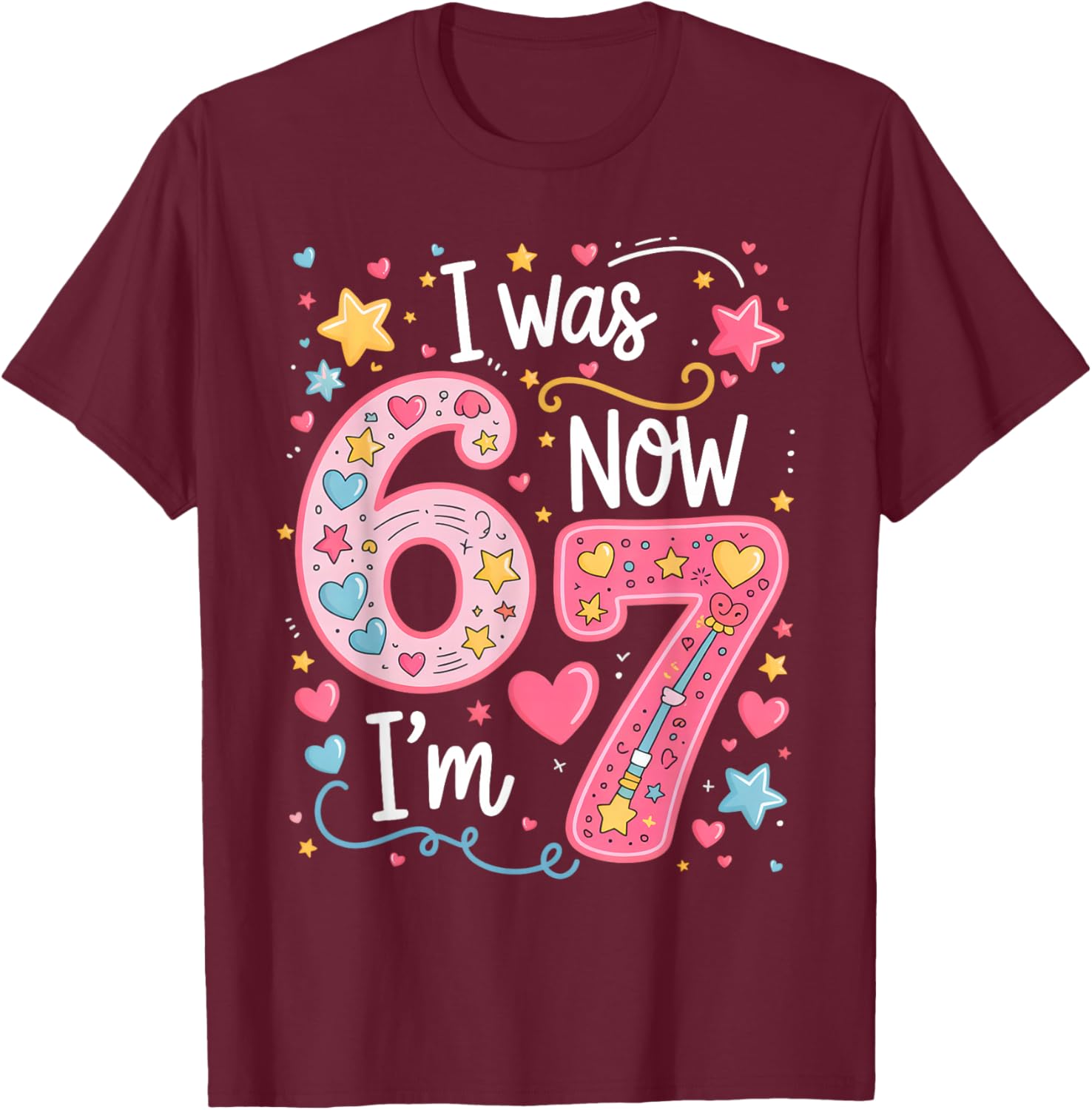Funny 7 Year Old Birthday I was 6 Now I'm 7 67 Kids Girls T-Shirt - T-Shirt | Maroon