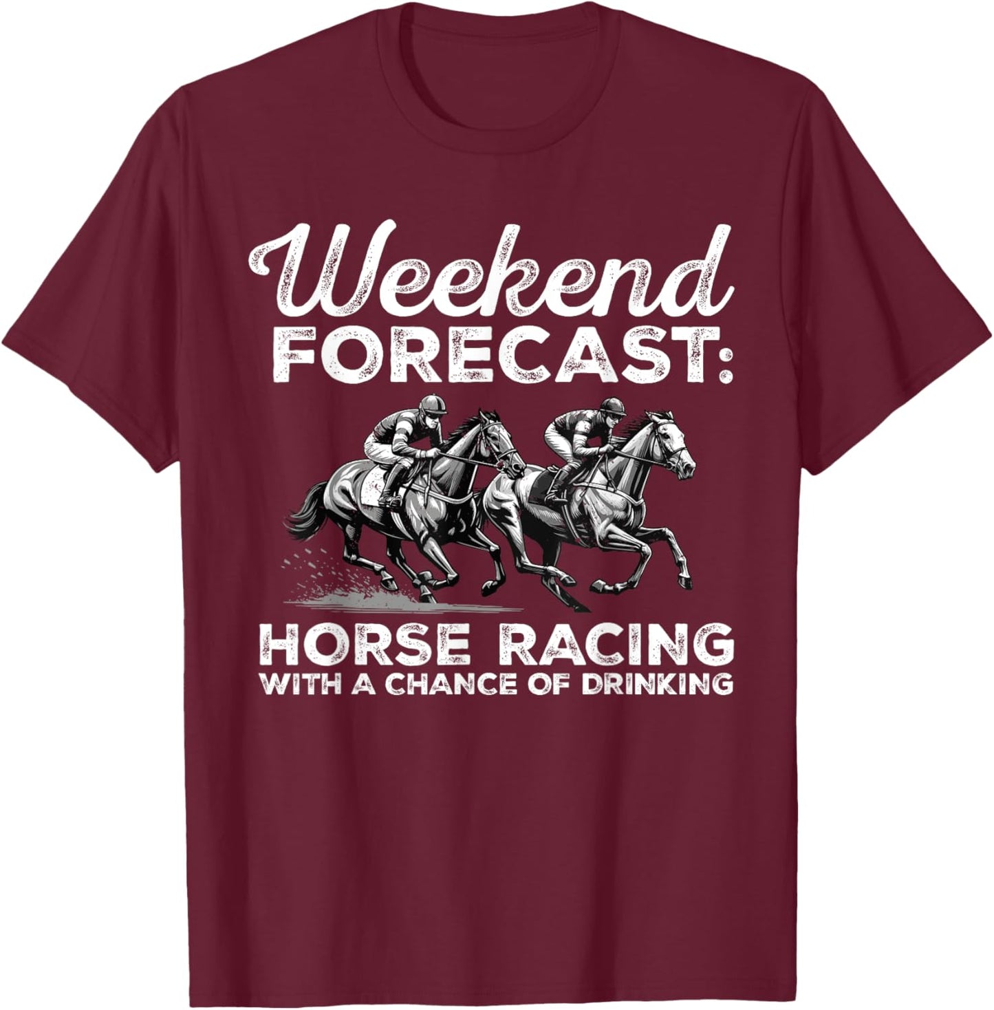 Weekend Forecast Horse Racing with a Chance of Drinking T-Shirt - T-Shirt | Maroon