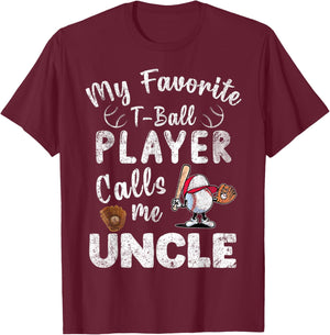 My Favorite T-Ball Player Calls Me Uncle T-Shirt - T-Shirt | Maroon