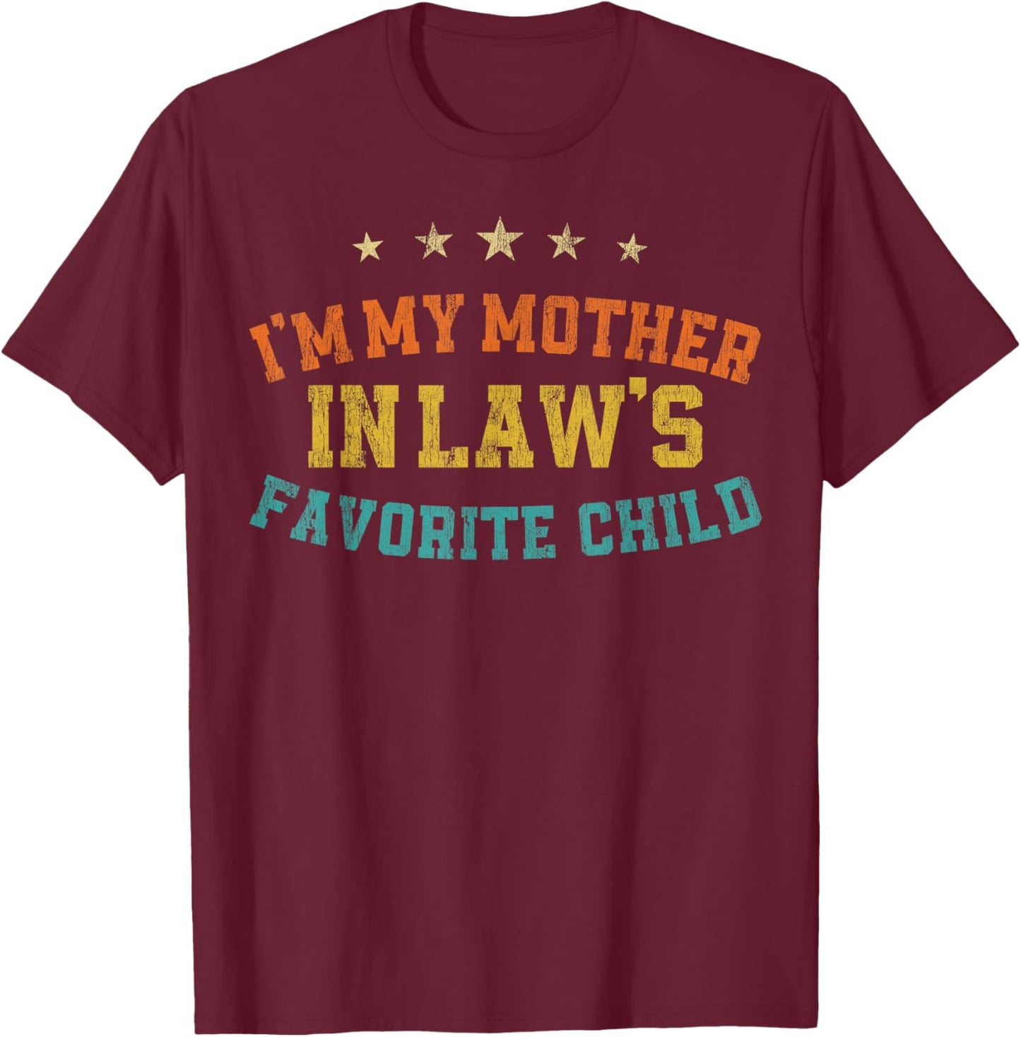 Im My Mother in Laws Favorite Child Gifts for Mother in Law T-Shirt - T-Shirt | Maroon