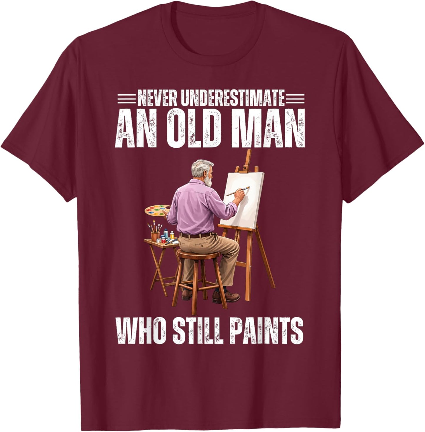 Proud Old Man Painter Funny Dad Grandpa Father’s Day T-Shirt - T-Shirt | Maroon