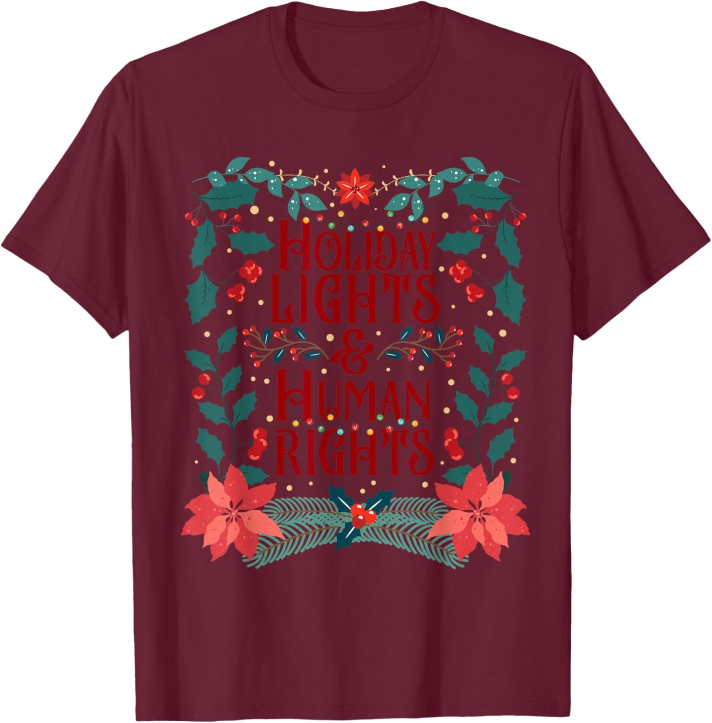 Holiday Lights and Human Rights, Floral Feminist Christmas T-Shirt - T-Shirt | Maroon