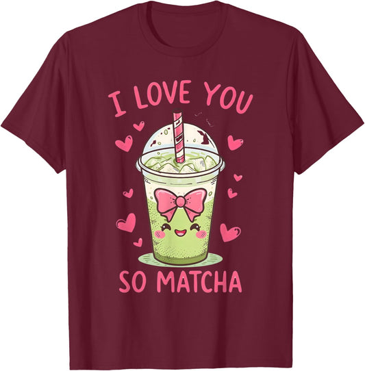 I Love You So Matcha Cute Kawaii Green Tea Pun T-Shirt - T-Shirt | Maroon