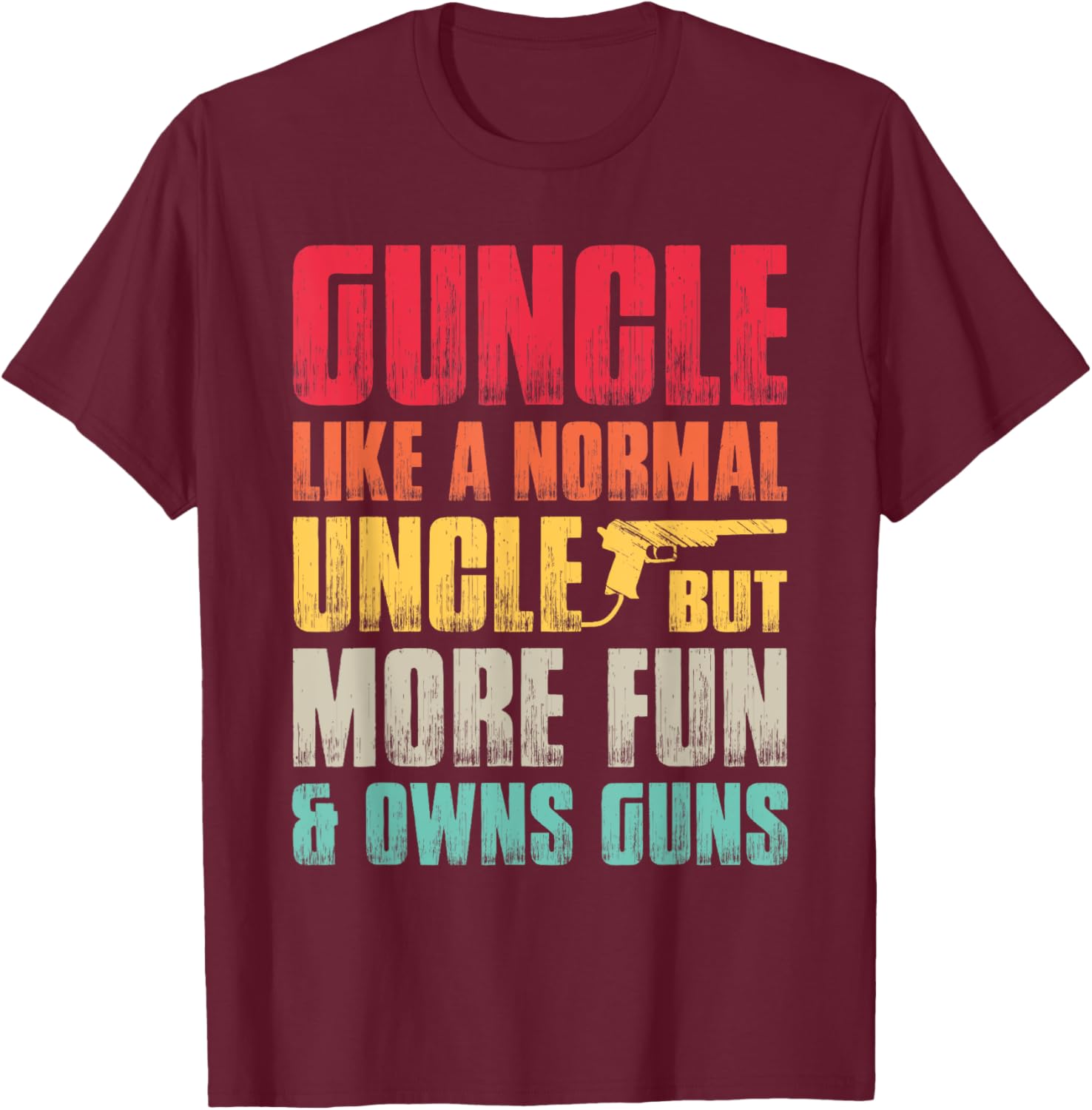 Funny Guncle Like A Normal Uncle But More Fun And Owns Guns T-Shirt - T-Shirt | Maroon
