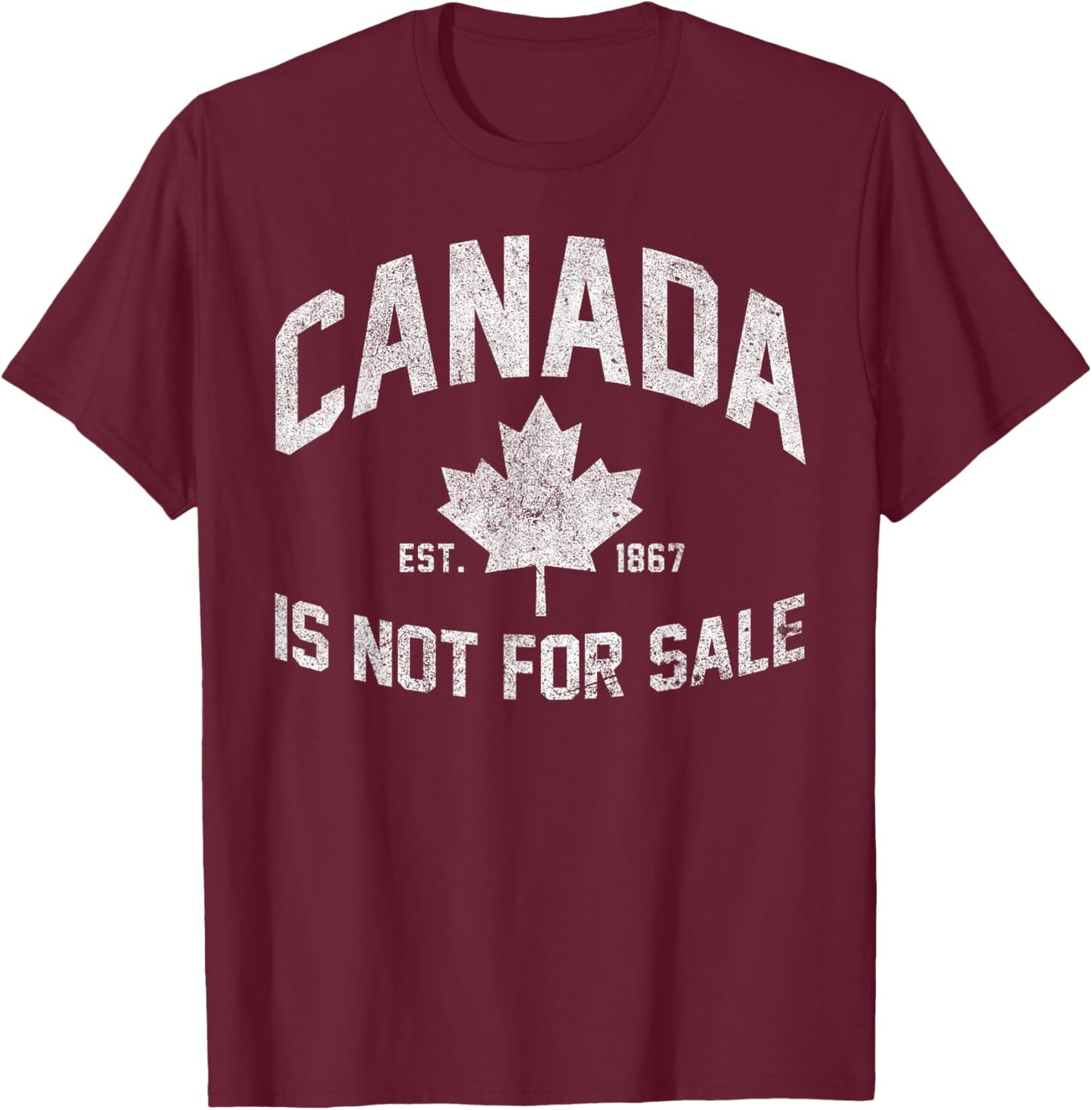 Canada is Not For Sale Est. 1867 Canadian Flag Free Canada T-Shirt - T-Shirt | Maroon