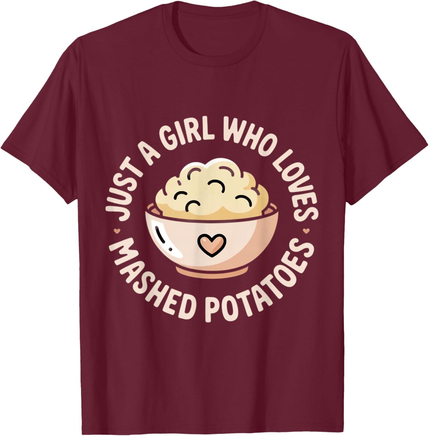 Just A Girl Who Loves Mashed Potatoes T-Shirt - T-Shirt | Maroon