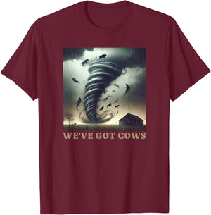 Tornado Storm Chaser We've Got Cows Farm Barn T-Shirt - T-Shirt | Maroon