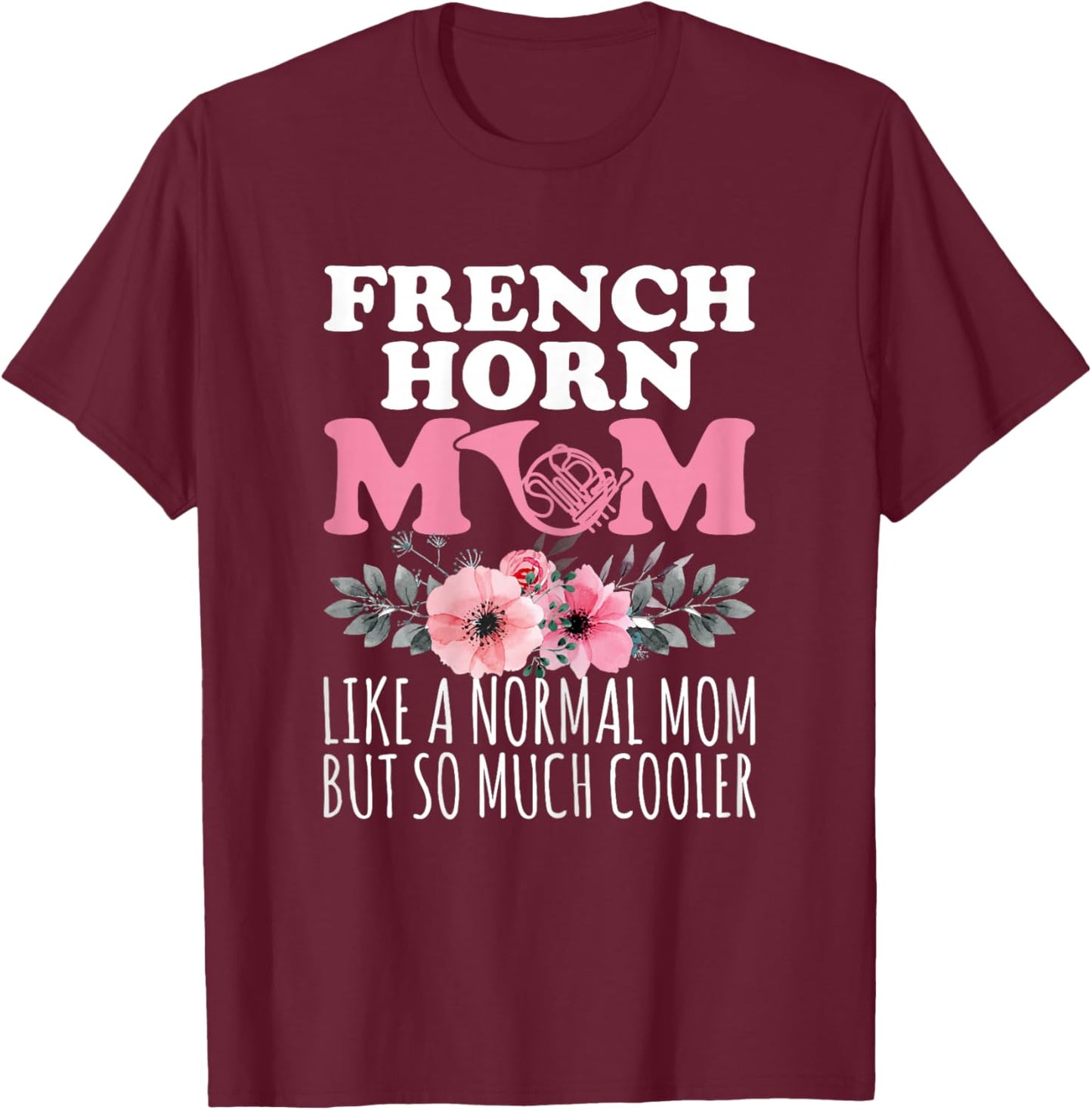 French Horn Mom Like a Normal Mom - French Horn Player Mom T-Shirt - T-Shirt | Maroon