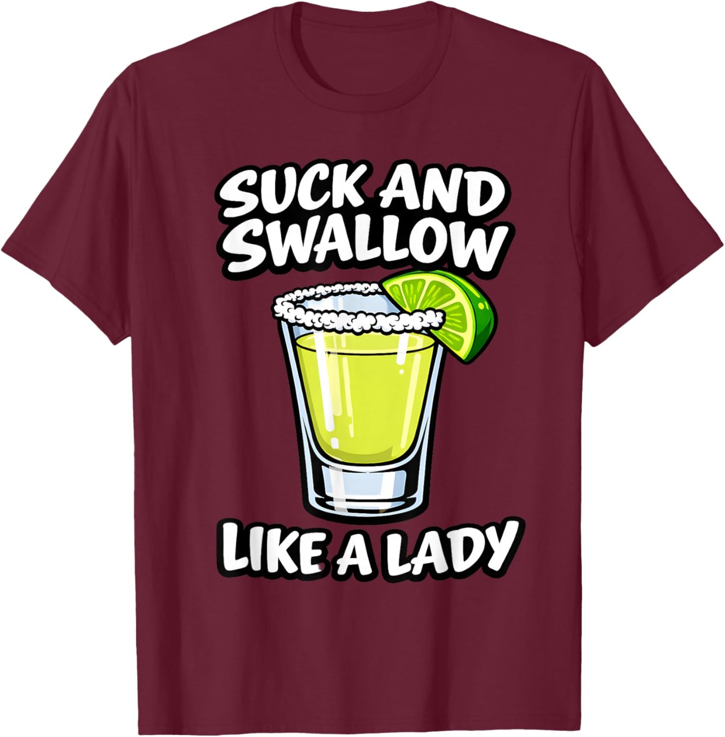 Suck and Swallow Like A Lady T-Shirt - T-Shirt | Maroon