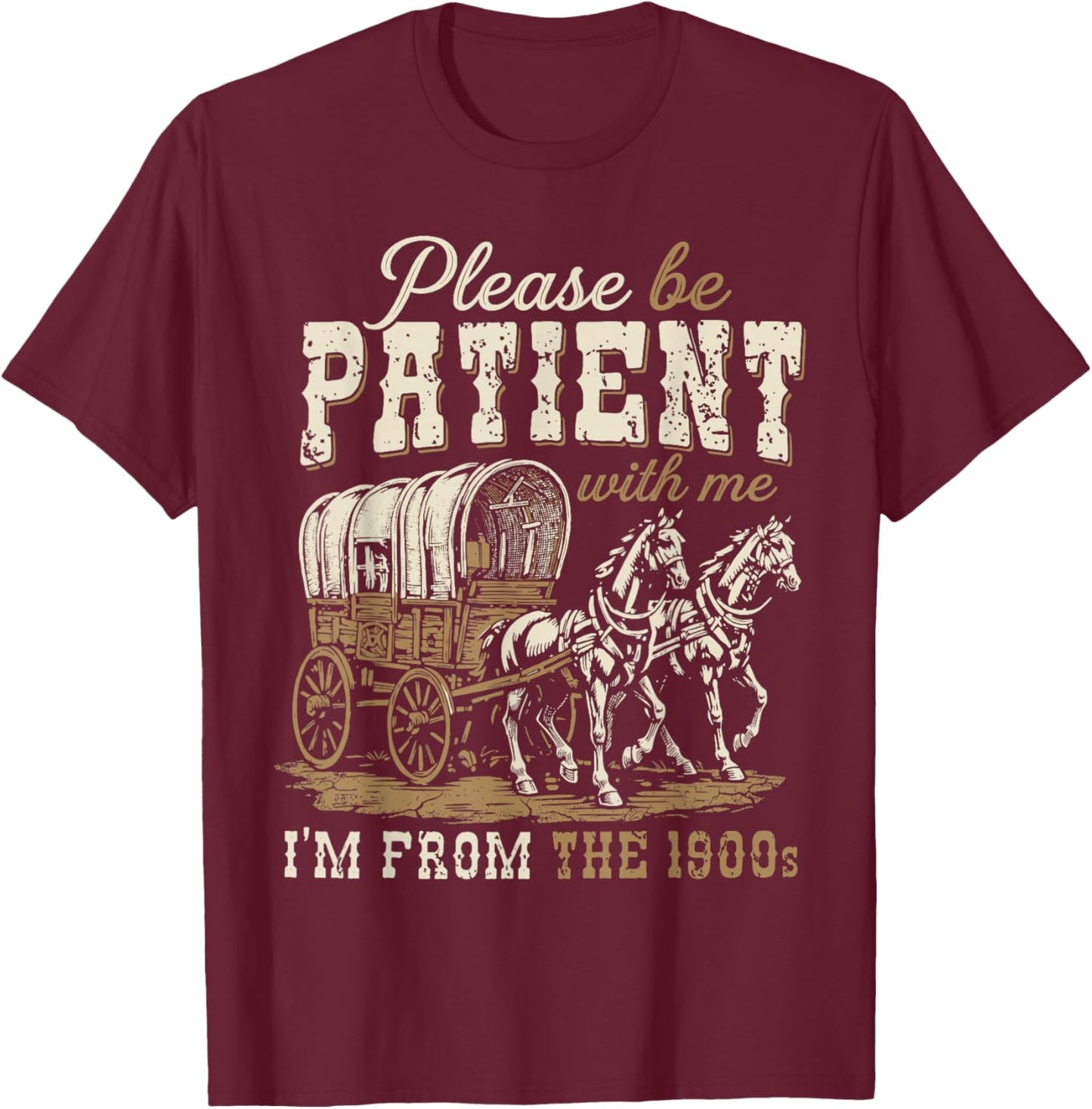 Please Be Patient with Me I'm from The 1900s Father's Day T-Shirt - T-Shirt | Maroon