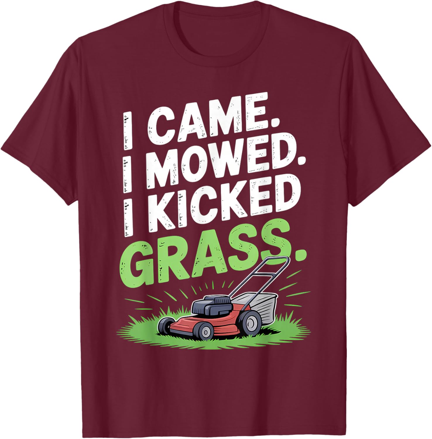 I Came I Mowed I Kicked Grass Funny Lawn Art T-Shirt - T-Shirt | Maroon