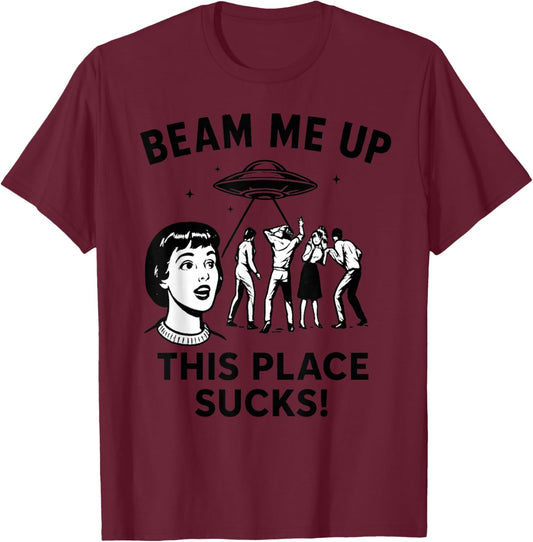 Beam Me Up This Place Funny Space T-Shirt - T-Shirt | Maroon
