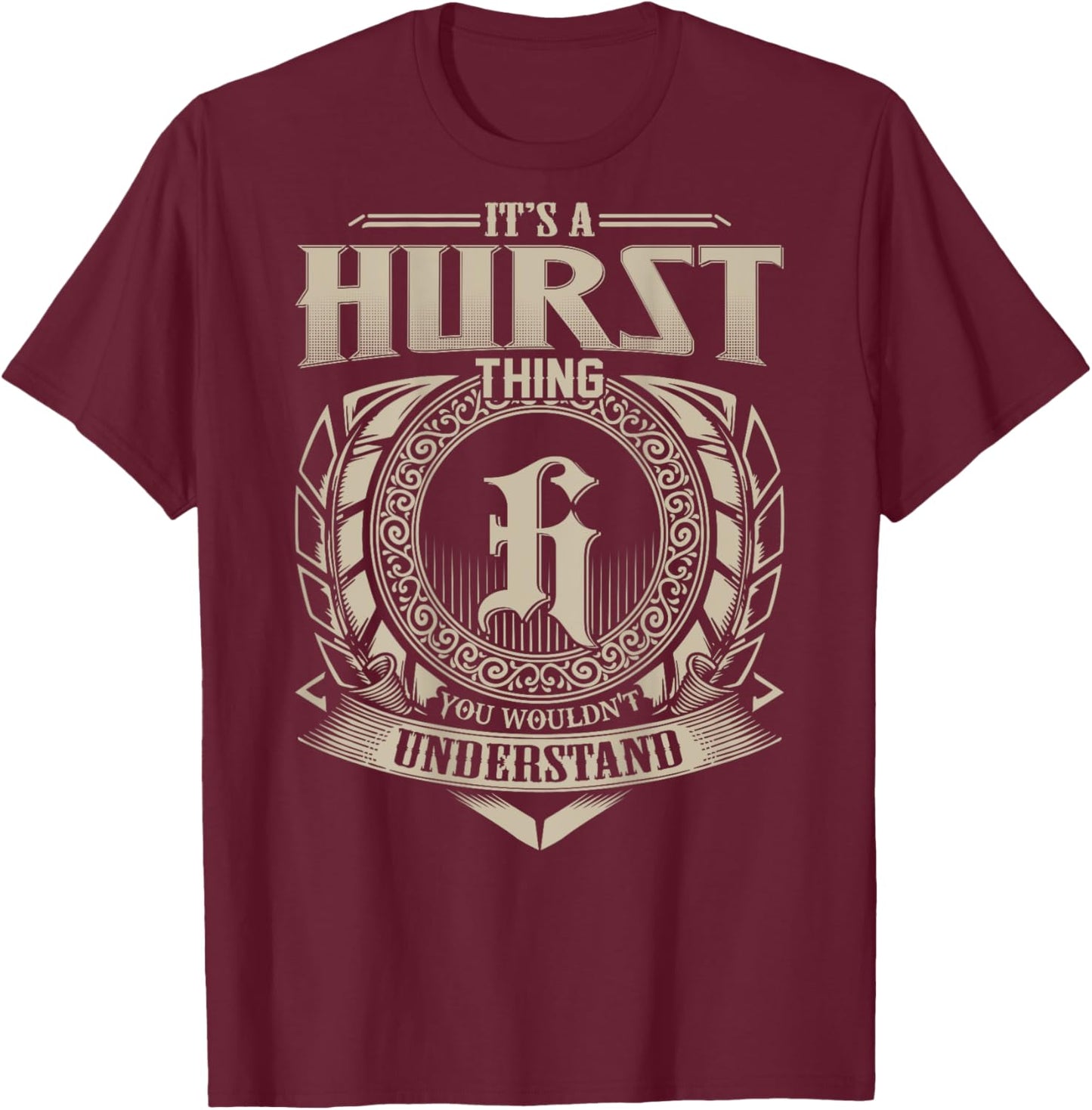 It's A HURST Thing You Wouldn't Understand Family Name T-Shirt - T-Shirt | Maroon