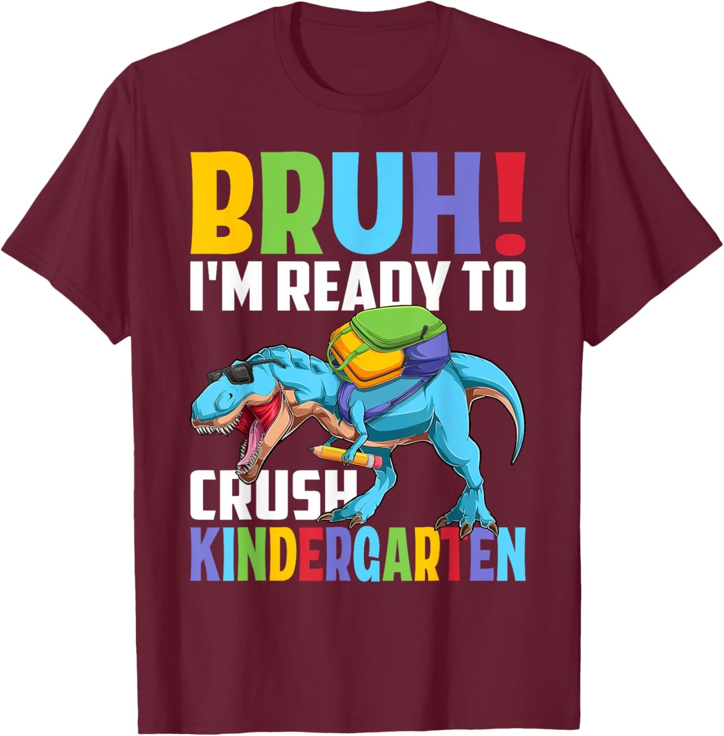 Kindergarten Dinosaur Bruh I'm Ready To Crush Kindergarten T-Shirt - T-Shirt | Maroon
