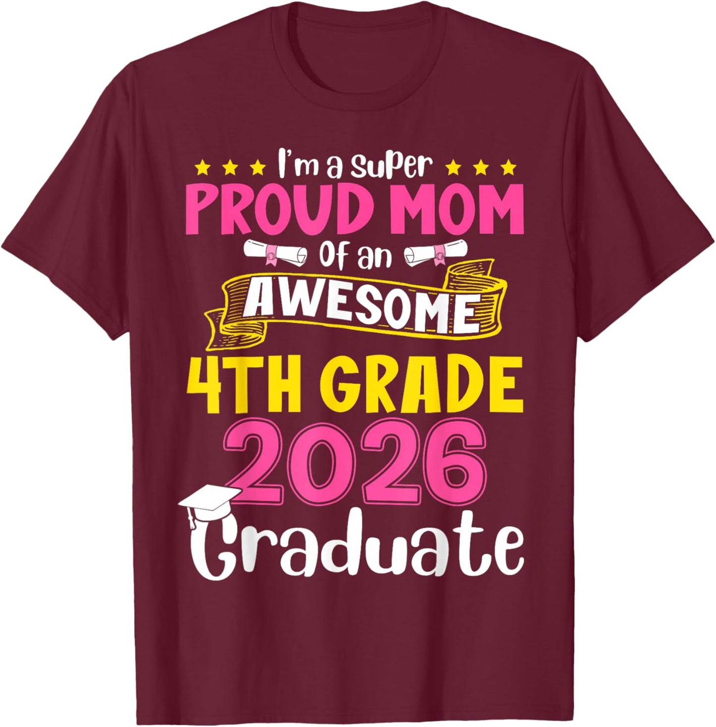 I'm Super Proud Mom of an Awesome 4th Grade 2026 Graduate T-Shirt - T-Shirt | Maroon