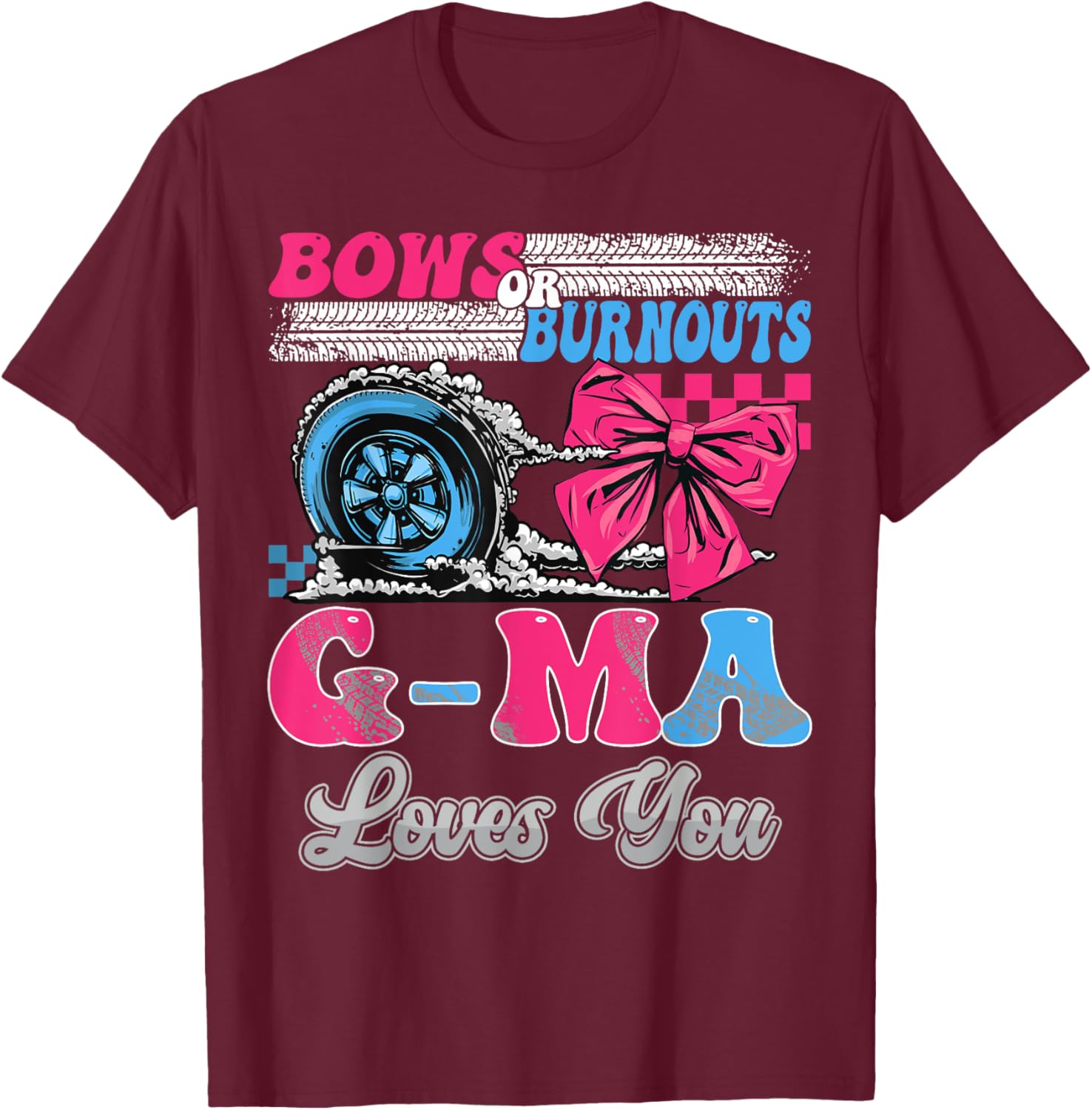 Burnouts or Bows G-Ma Loves You Gender Reveal Party T-Shirt - T-Shirt | Maroon
