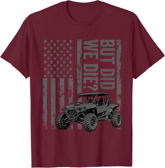Funny UTV SXS Side by Side But Did You Die? T-Shirt - T-Shirt | Maroon