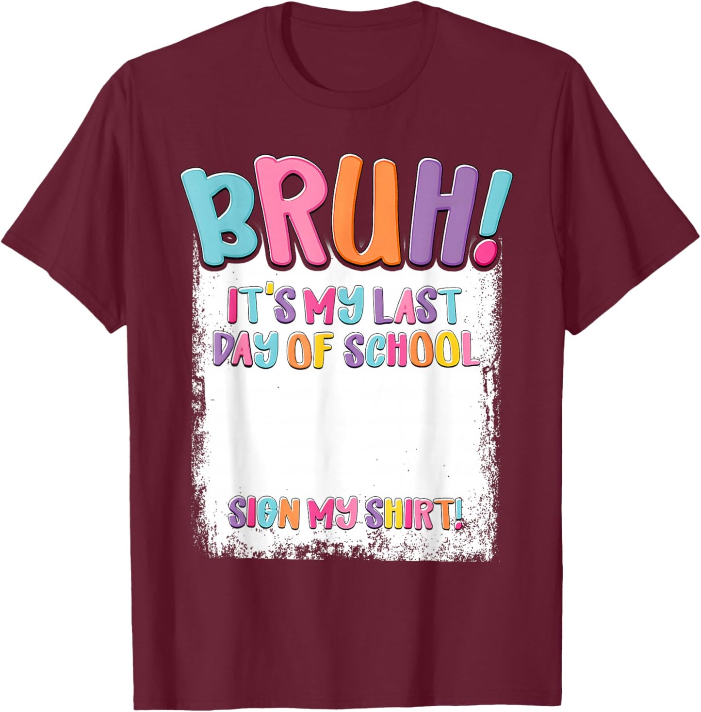 Student Signature Bruh It's My Last Day of School Sign My T-Shirt - T-Shirt | Maroon