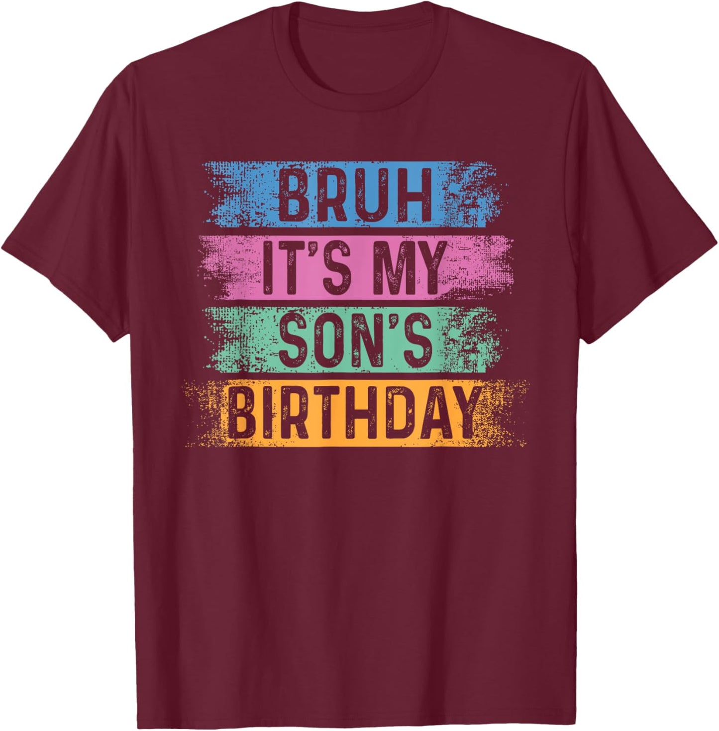Bruh It's My Son's Birthday Funny Bday Sarcastic Brother T-Shirt - T-Shirt | Maroon