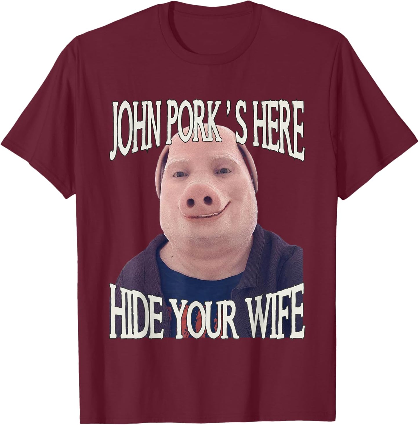 John Pork's Here Hide Your Wife Funny Brainrot Inappropriate T-Shirt - T-Shirt | Maroon