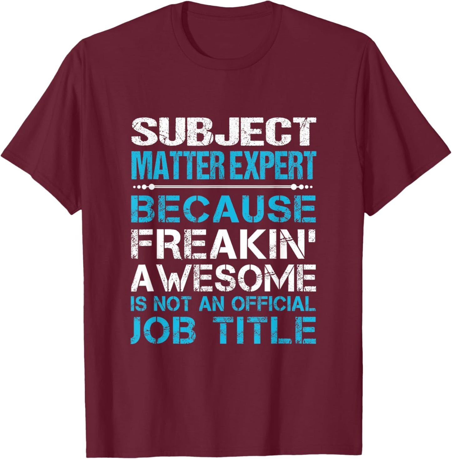 Subject Matter Expert - Freaking Awesome T-Shirt - T-Shirt | Maroon