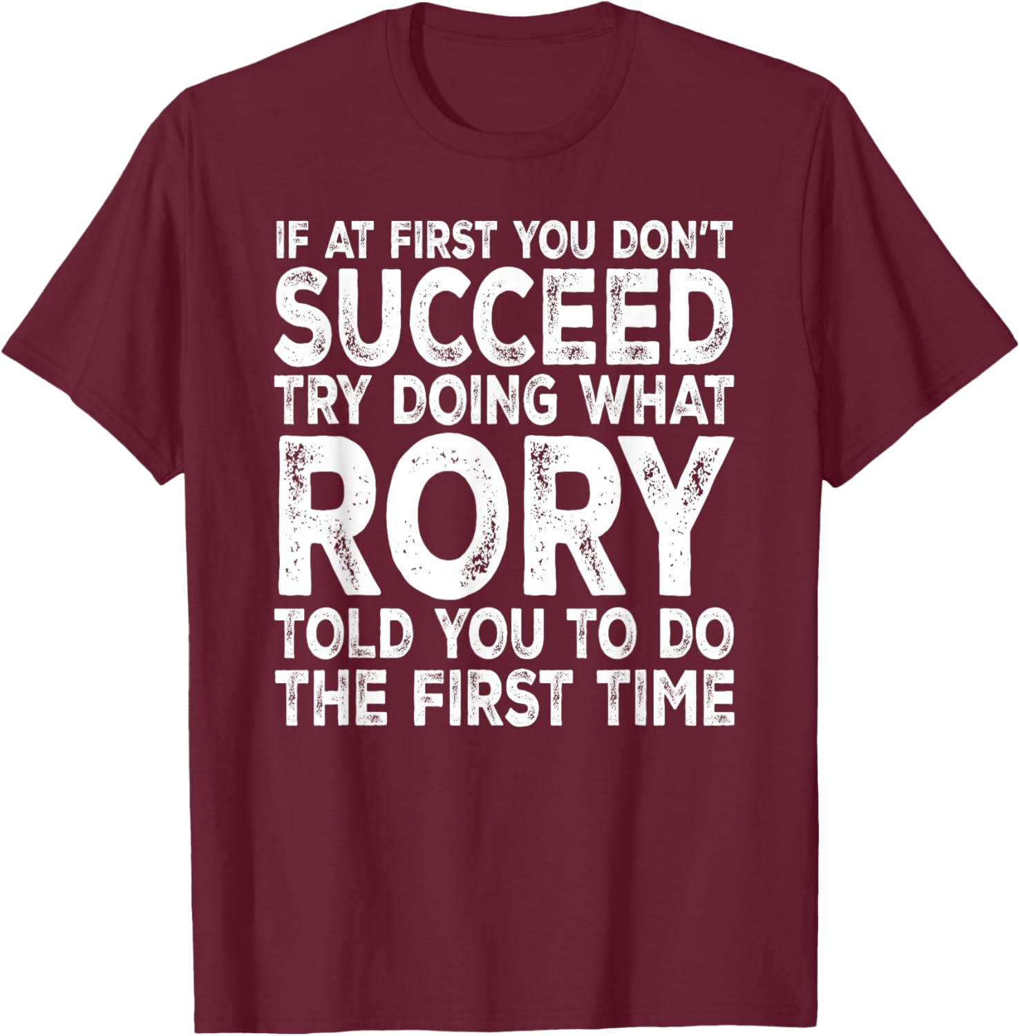 Rory - If at First You Don't Succeed Try Doing What T-Shirt - T-Shirt | Maroon