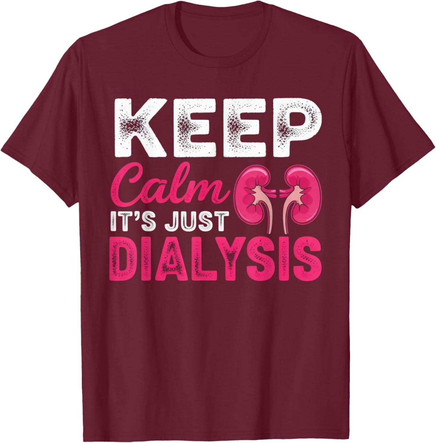 It's Just Dialysis Nephrology Tech Kidney Dialysis Nurse T-Shirt - T-Shirt | Maroon