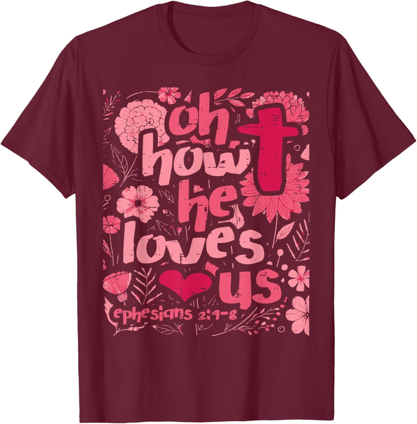 Oh How He Loves Us Ephesians 2 4 Christian Women Girls Kids T-Shirt - T-Shirt | Maroon